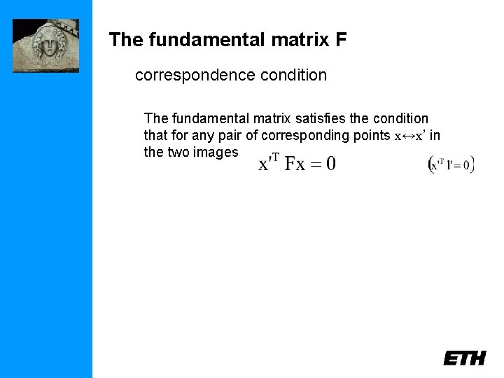 The fundamental matrix F correspondence condition The fundamental matrix satisfies the condition that for
