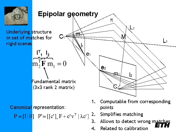 Epipolar geometry Underlying structure in set of matches for rigid scenes p L 2