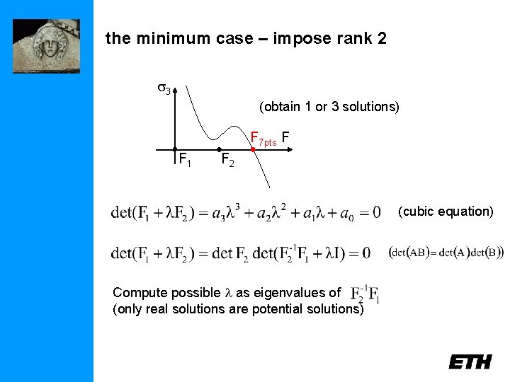 the minimum case – impose rank 2 3 (obtain 1 or 3 solutions) F