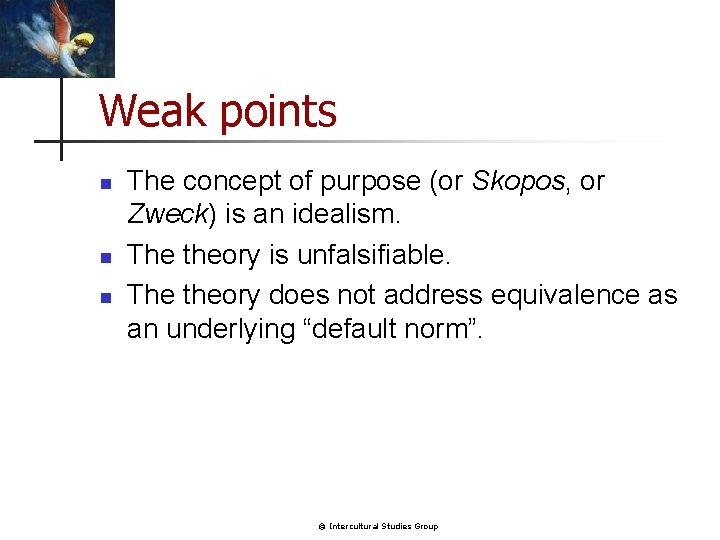 Weak points n n n The concept of purpose (or Skopos, or Zweck) is