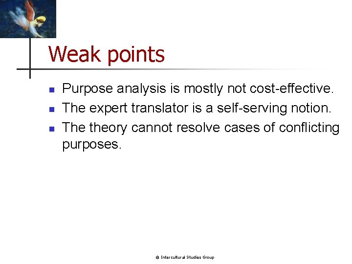 Weak points n n n Purpose analysis is mostly not cost-effective. The expert translator