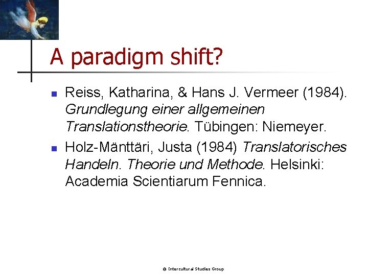 A paradigm shift? n n Reiss, Katharina, & Hans J. Vermeer (1984). Grundlegung einer