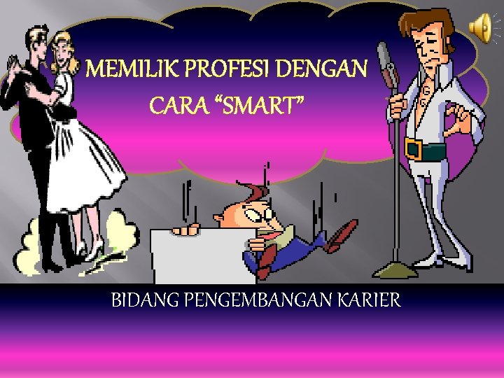 . MEMILIK PROFESI DENGAN CARA “SMART” BIDANG PENGEMBANGAN KARIER 