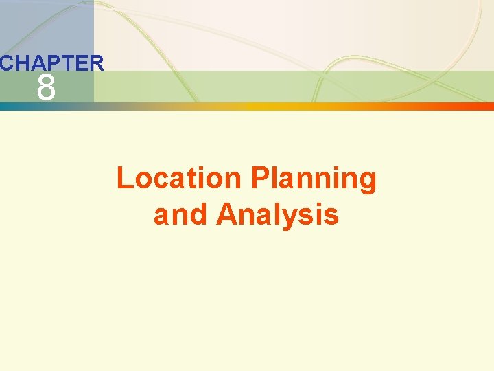 8 -1 Location Planning and Analysis CHAPTER 8 Location Planning and Analysis 