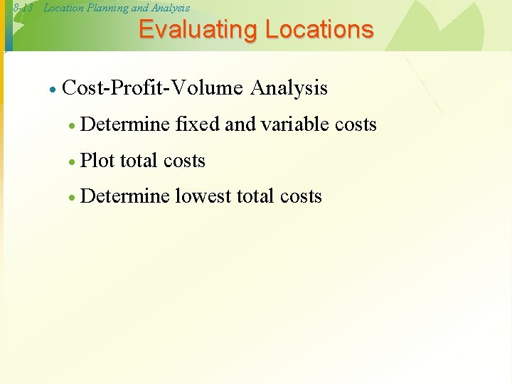 8 -13 Location Planning and Analysis Evaluating Locations · Cost-Profit-Volume Analysis · Determine ·