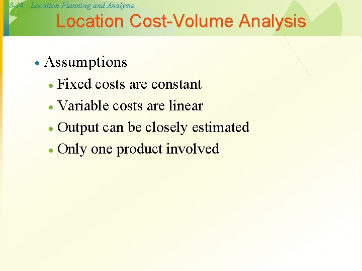 8 -14 Location Planning and Analysis Location Cost-Volume Analysis · Assumptions Fixed costs are