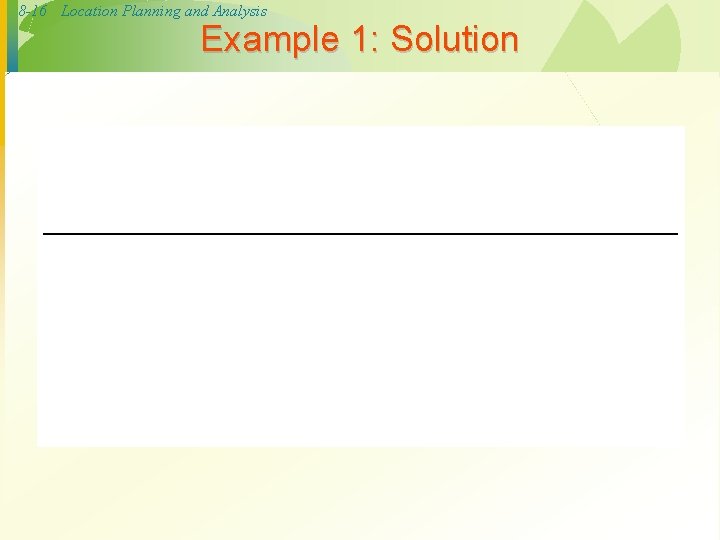 8 -16 Location Planning and Analysis Example 1: Solution 