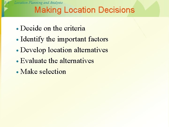 8 -4 Location Planning and Analysis Making Location Decisions Decide on the criteria ·