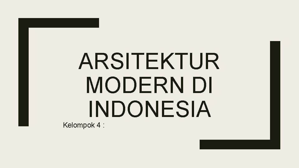 ARSITEKTUR MODERN DI INDONESIA Kelompok 4 : 