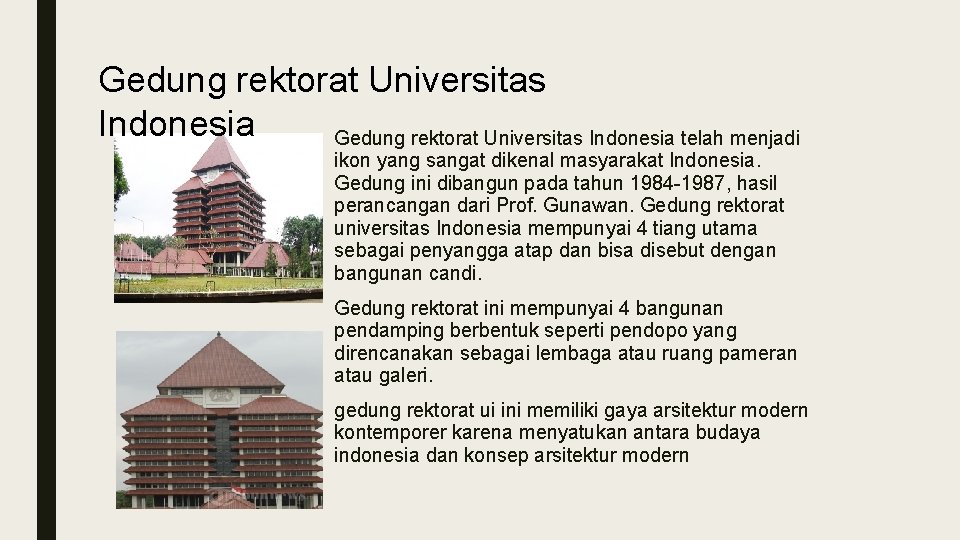 Gedung rektorat Universitas Indonesia telah menjadi ikon yang sangat dikenal masyarakat Indonesia. Gedung ini