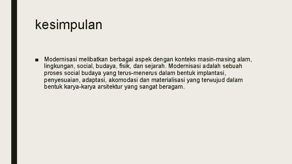 kesimpulan ■ Modernisasi melibatkan berbagai aspek dengan konteks masin-masing alam, lingkungan, social, budaya, fisik,