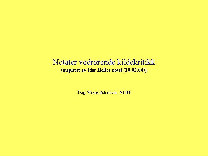 Notater vedrørende kildekritikk (inspirert av Idar Helles notat (10. 02. 04)) Dag Wiese Schartum,