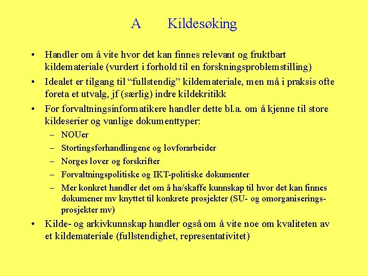 A Kildesøking • Handler om å vite hvor det kan finnes relevant og fruktbart