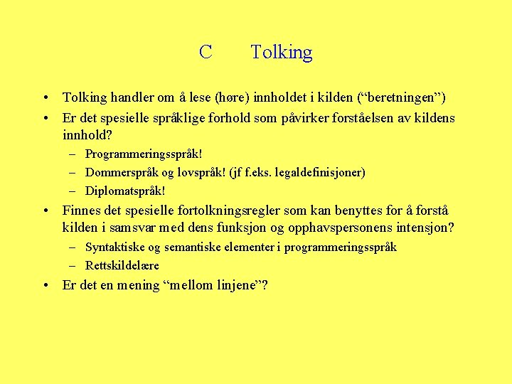 C Tolking • Tolking handler om å lese (høre) innholdet i kilden (“beretningen”) •