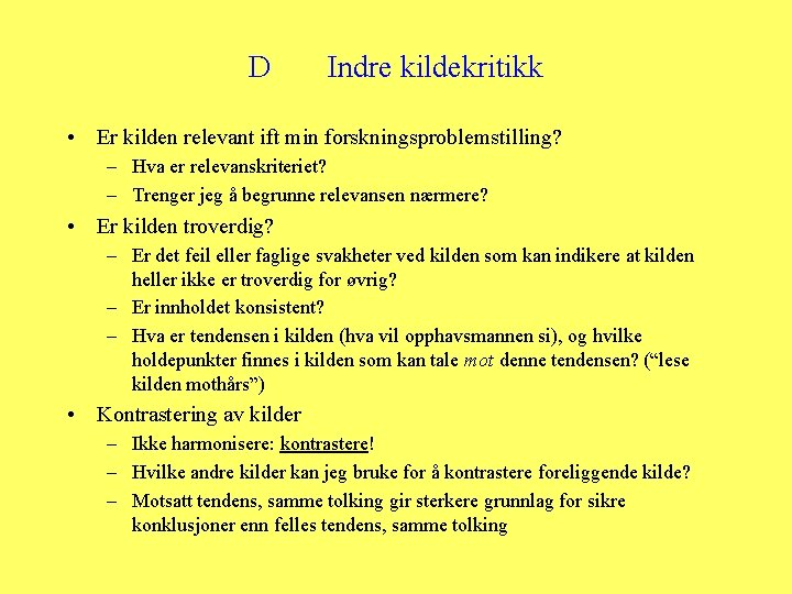 D Indre kildekritikk • Er kilden relevant ift min forskningsproblemstilling? – Hva er relevanskriteriet?