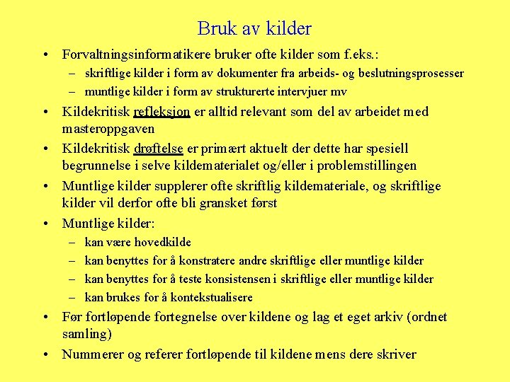 Bruk av kilder • Forvaltningsinformatikere bruker ofte kilder som f. eks. : – skriftlige