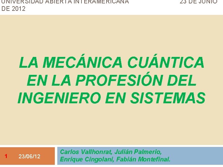 UNIVERSIDAD ABIERTA INTERAMERICANA DE 2012 23 DE JUNIO LA MECÁNICA CUÁNTICA EN LA PROFESIÓN