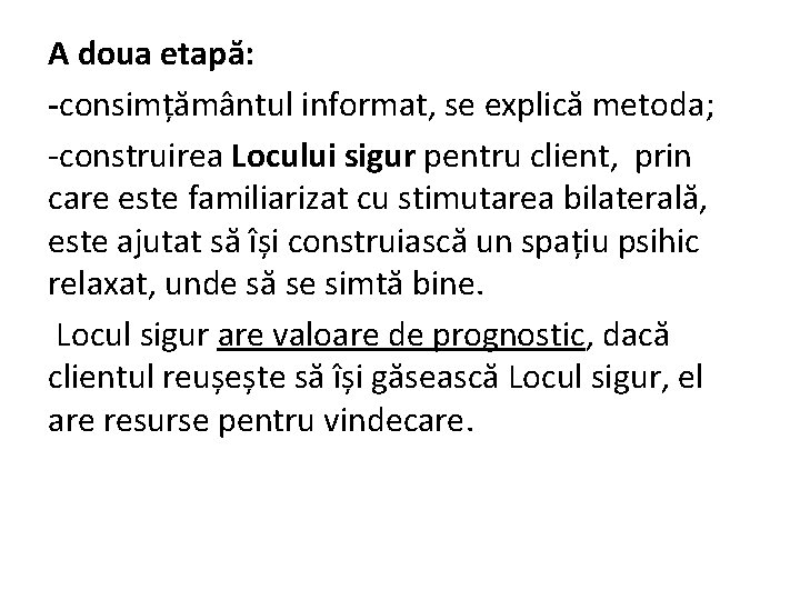 A doua etapă: -consimțământul informat, se explică metoda; -construirea Locului sigur pentru client, prin