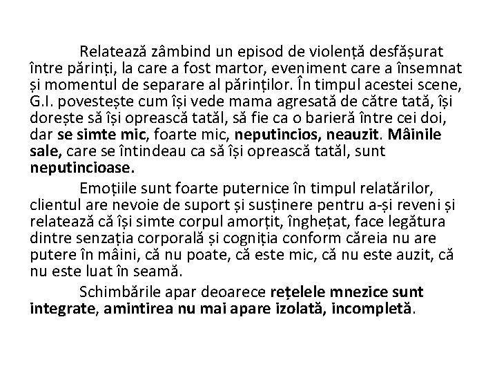 Relatează zâmbind un episod de violență desfășurat între părinți, la care a fost martor,