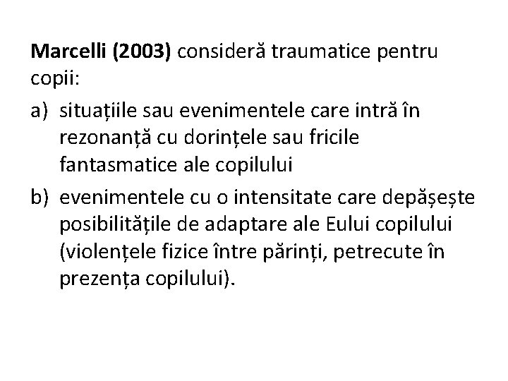 Marcelli (2003) consideră traumatice pentru copii: a) situațiile sau evenimentele care intră în rezonanță