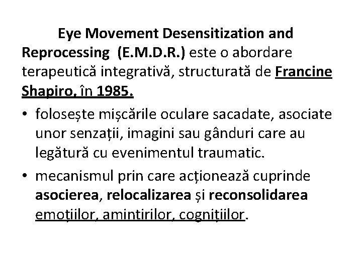 Eye Movement Desensitization and Reprocessing (E. M. D. R. ) este o abordare terapeutică