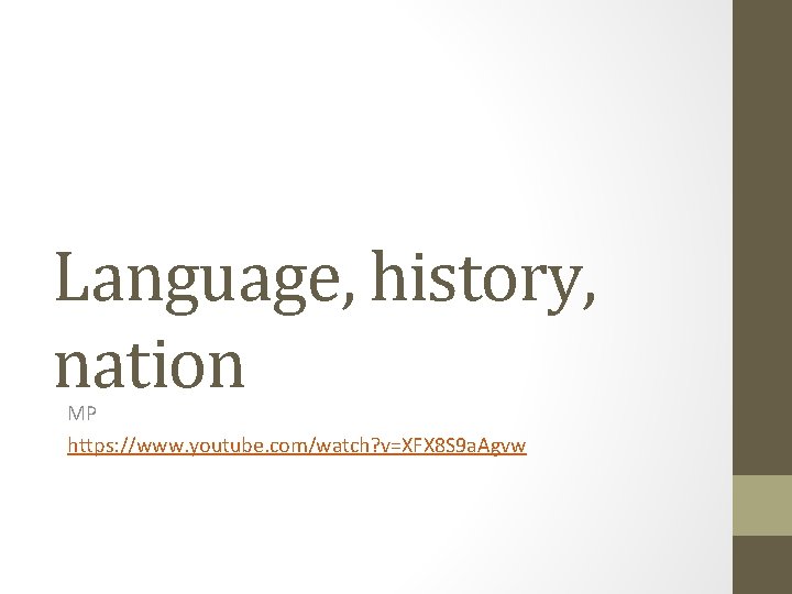 Language, history, nation MP https: //www. youtube. com/watch? v=XFX 8 S 9 a. Agvw