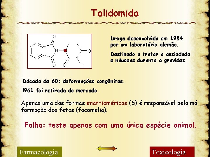 Talidomida Droga desenvolvida em 1954 por um laboratório alemão. Destinado a tratar a ansiedade