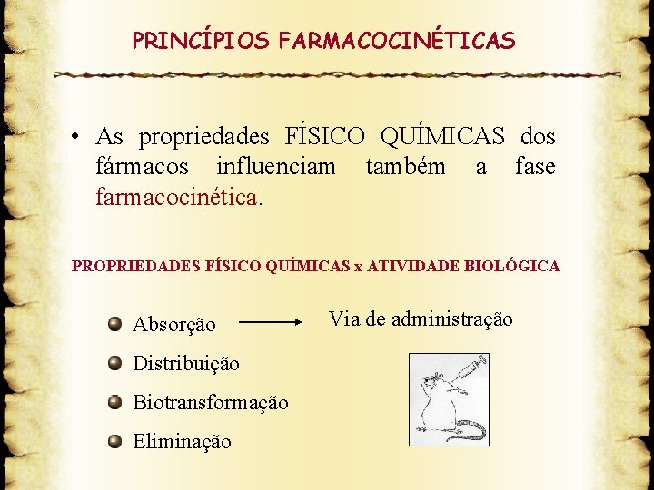 PRINCÍPIOS FARMACOCINÉTICAS • As propriedades FÍSICO QUÍMICAS dos fármacos influenciam também a fase farmacocinética.