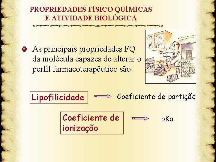 PROPRIEDADES FÍSICO QUÍMICAS E ATIVIDADE BIOLÓGICA As principais propriedades FQ da molécula capazes de