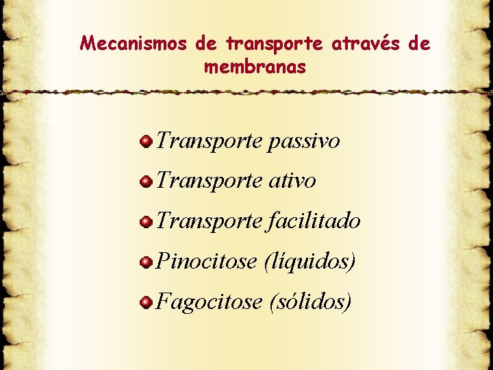 Mecanismos de transporte através de membranas Transporte passivo Transporte ativo Transporte facilitado Pinocitose (líquidos)