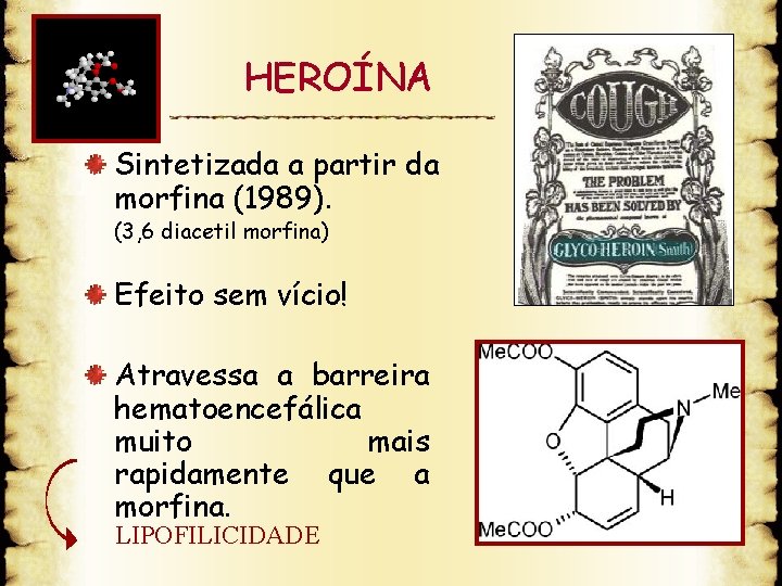 HEROÍNA Sintetizada a partir da morfina (1989). (3, 6 diacetil morfina) Efeito sem vício!