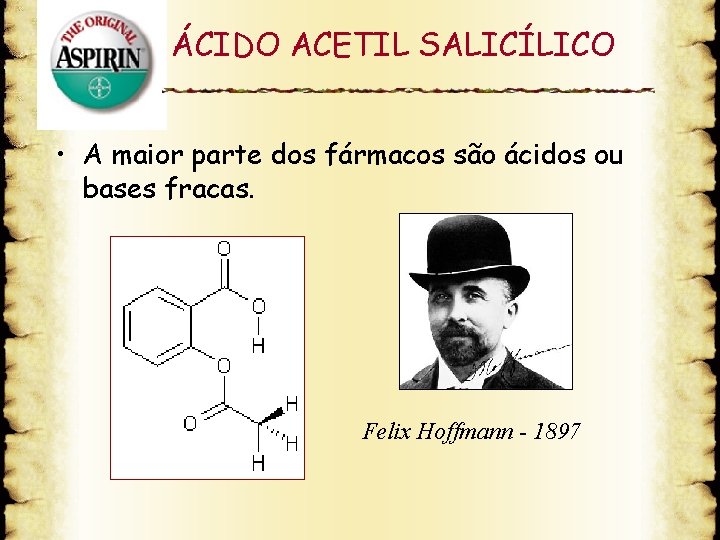 ÁCIDO ACETIL SALICÍLICO • A maior parte dos fármacos são ácidos ou bases fracas.