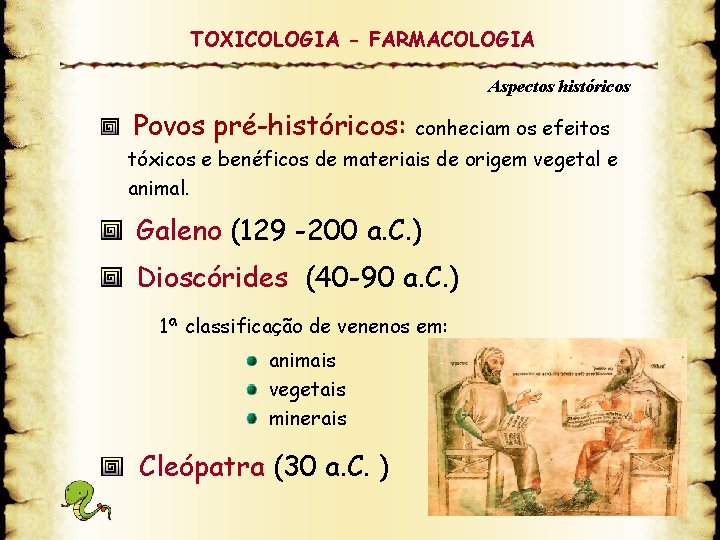 TOXICOLOGIA - FARMACOLOGIA Aspectos históricos Povos pré-históricos: conheciam os efeitos tóxicos e benéficos de