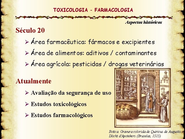 TOXICOLOGIA - FARMACOLOGIA Aspectos históricos Século 20 Ø Área farmacêutica: fármacos e excipientes Ø