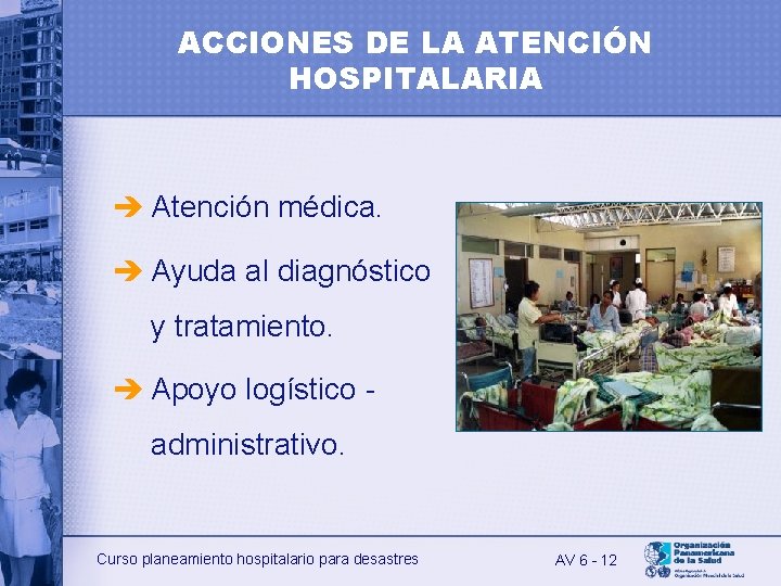 ACCIONES DE LA ATENCIÓN HOSPITALARIA è Atención médica. è Ayuda al diagnóstico y tratamiento.