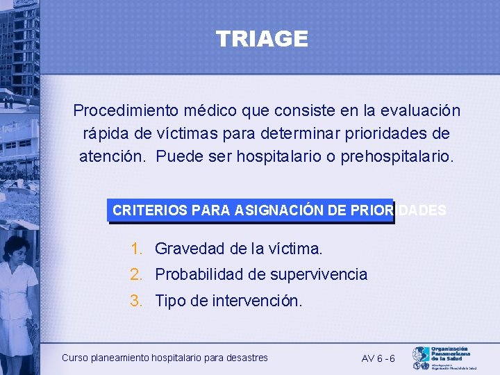 TRIAGE Procedimiento médico que consiste en la evaluación rápida de víctimas para determinar prioridades