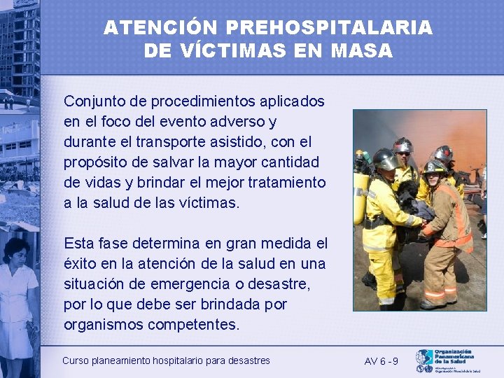 ATENCIÓN PREHOSPITALARIA DE VÍCTIMAS EN MASA Conjunto de procedimientos aplicados en el foco del