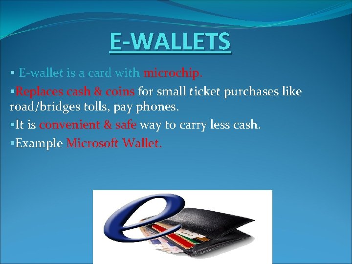 E-WALLETS § E-wallet is a card with microchip. §Replaces cash & coins for small
