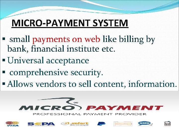 MICRO-PAYMENT SYSTEM § small payments on web like billing by bank, financial institute etc. MICRO-PAYMENT SYSTEM § small payments on web like billing by bank, financial institute etc.