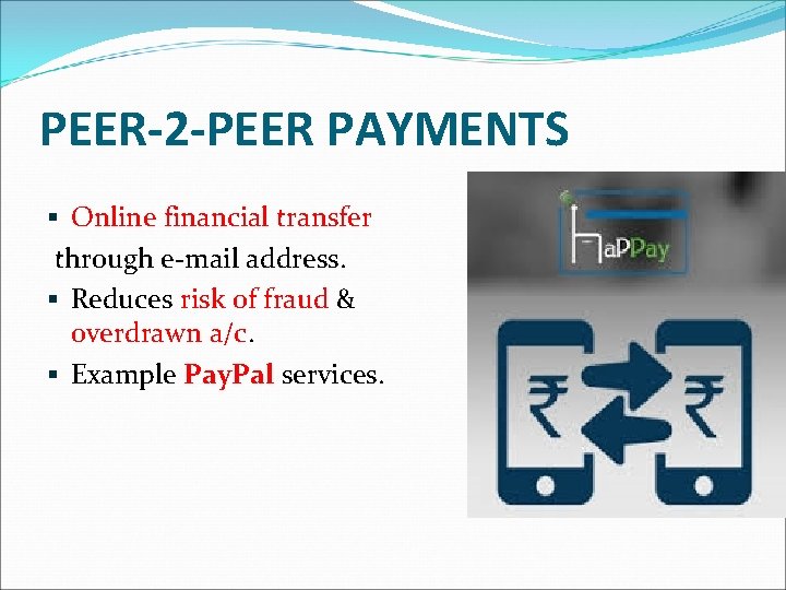 PEER-2 -PEER PAYMENTS § Online financial transfer through e-mail address. § Reduces risk of PEER-2 -PEER PAYMENTS § Online financial transfer through e-mail address. § Reduces risk of