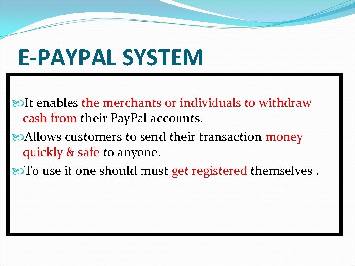 E-PAYPAL SYSTEM It enables the merchants or individuals to withdraw cash from their Pay. E-PAYPAL SYSTEM It enables the merchants or individuals to withdraw cash from their Pay.