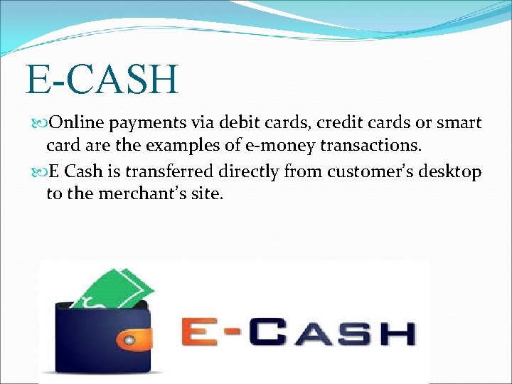 E-CASH Online payments via debit cards, credit cards or smart card are the examples