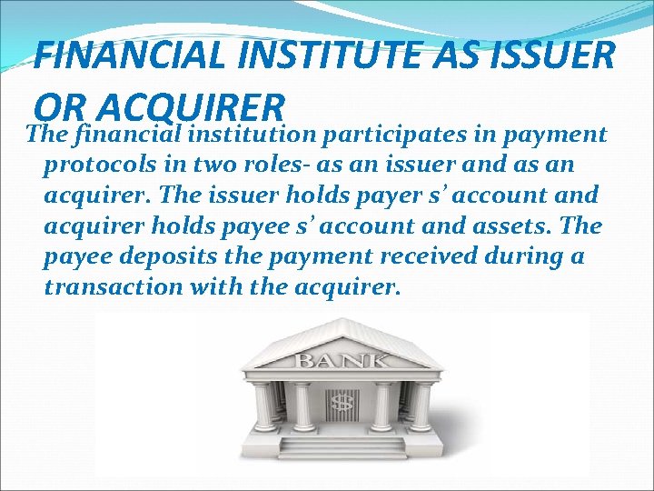 FINANCIAL INSTITUTE AS ISSUER OR ACQUIRER The financial institution participates in payment protocols in FINANCIAL INSTITUTE AS ISSUER OR ACQUIRER The financial institution participates in payment protocols in