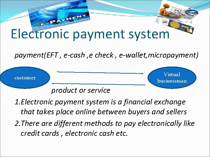 Electronic payment system payment(EFT , e-cash , e check , e-wallet, micropayment) customer Virtual Electronic payment system payment(EFT , e-cash , e check , e-wallet, micropayment) customer Virtual