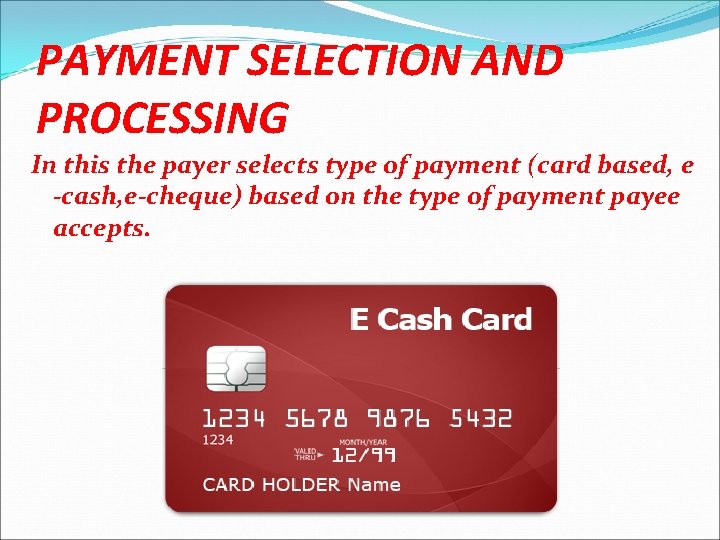 PAYMENT SELECTION AND PROCESSING In this the payer selects type of payment (card based, PAYMENT SELECTION AND PROCESSING In this the payer selects type of payment (card based,