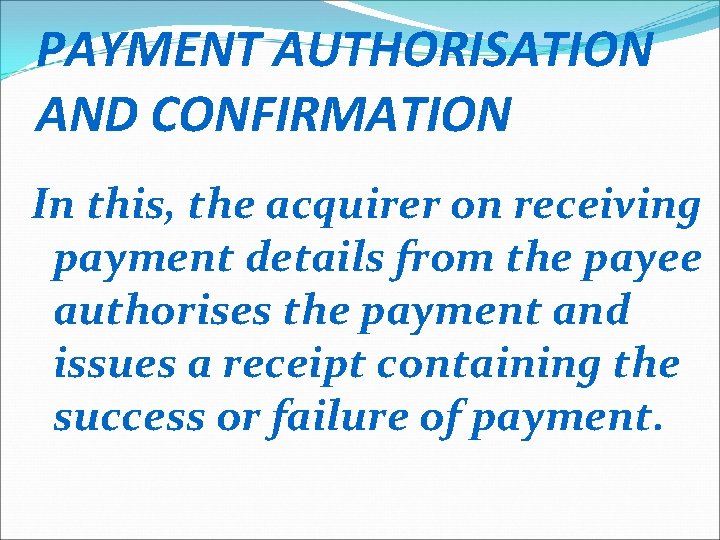 PAYMENT AUTHORISATION AND CONFIRMATION In this, the acquirer on receiving payment details from the