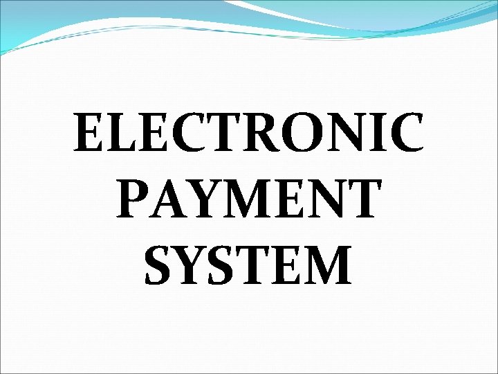 ELECTRONIC PAYMENT SYSTEM 