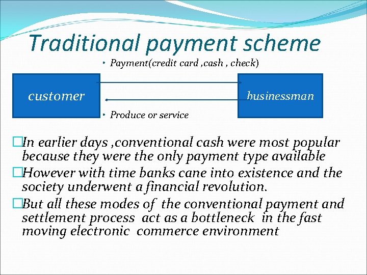 Traditional payment scheme • Payment(credit card , cash , check) customer businessman • Produce