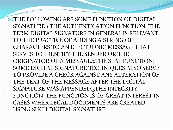 THE FOLLOWING ARE SOME FUNCTION OF DIGITAL SIGNATURE; 1 THE AUTHENTICATION FUNCTION: THE THE FOLLOWING ARE SOME FUNCTION OF DIGITAL SIGNATURE; 1 THE AUTHENTICATION FUNCTION: THE