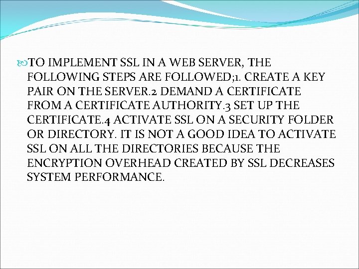 TO IMPLEMENT SSL IN A WEB SERVER, THE FOLLOWING STEPS ARE FOLLOWED; 1. TO IMPLEMENT SSL IN A WEB SERVER, THE FOLLOWING STEPS ARE FOLLOWED; 1.